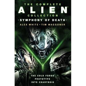 The Complete Alien Collection: Symphony of Death (the Cold Forge, Prototype, Int